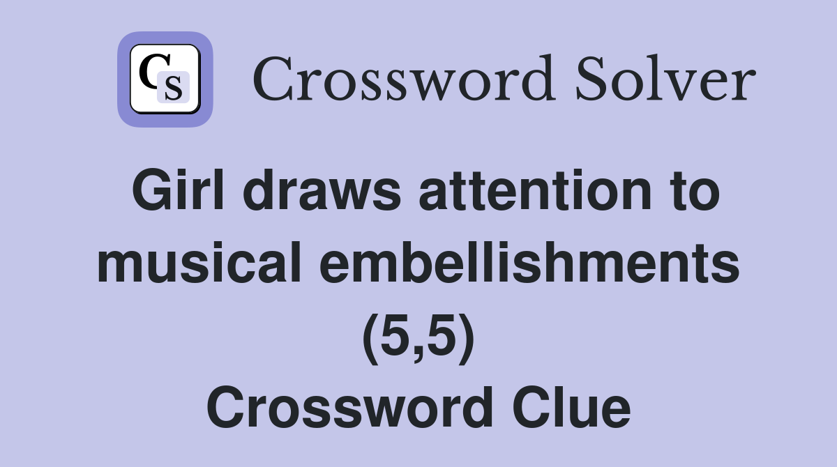 Girl draws attention to musical embellishments (5,5) Crossword Clue